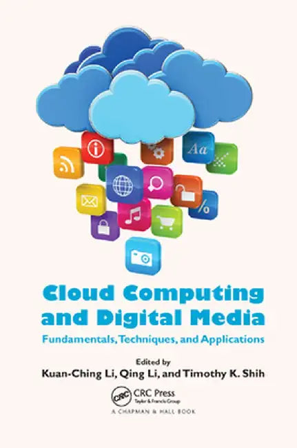 Cloud Computing and Digital Media: Fundamentals, Techniques, and Applications by Kuan-Ching Li