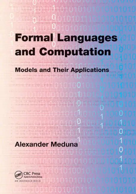 Formal Languages and Computation: Models and Their Applications by Alexander Meduna