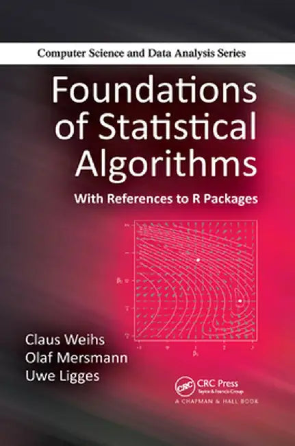 Foundations of Statistical Algorithms: With References to R Packages by Claus Weihs