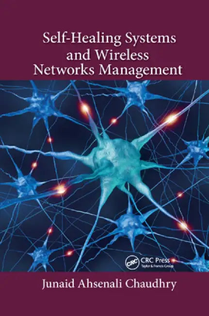 Self-Healing Systems and Wireless Networks Management by Junaid Ahsenali Chaudhry
