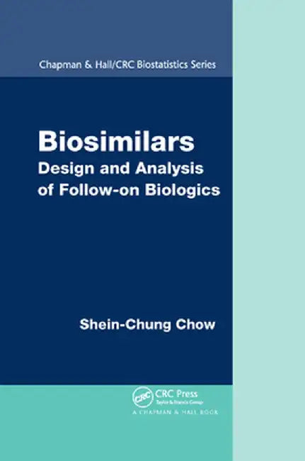 Biosimilars: Design and Analysis of Follow-On Biologics by Shein-Chung Chow