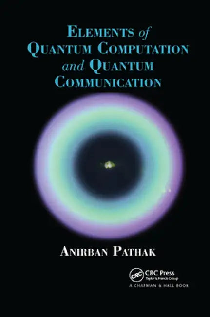Elements of Quantum Computation and Quantum Communication by Anirban Pathak
