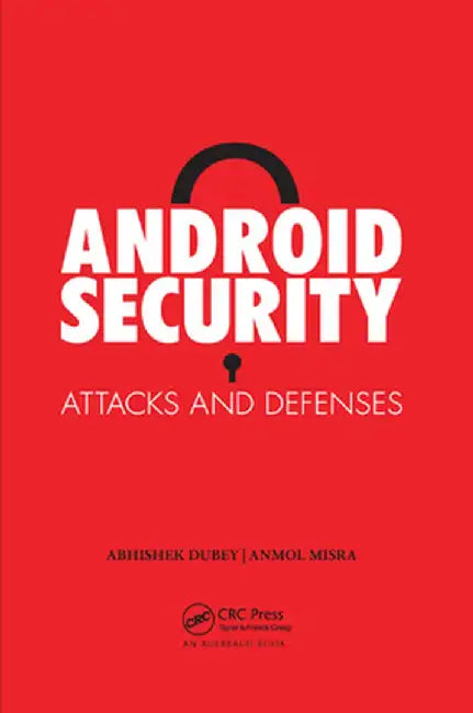 Android Security: Attacks and Defenses by Anmol Misra