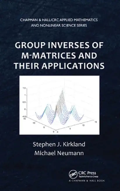 Group Inverses of M-Matrices and Their Applications by Stephen J. Kirkland