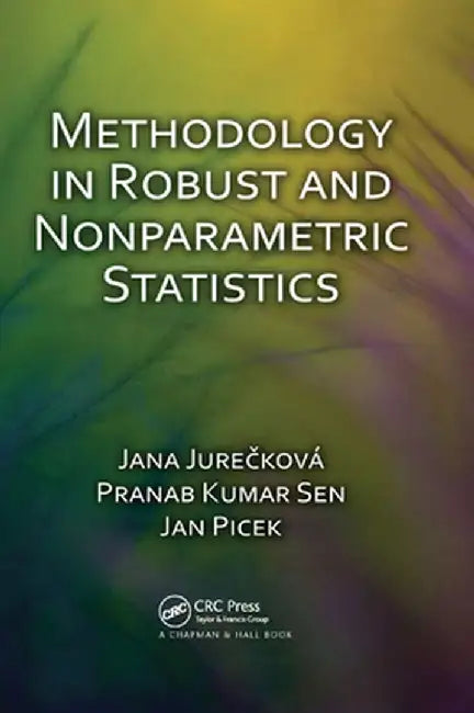 Methodology in Robust and Nonparametric Statistics by Jana Jurecková