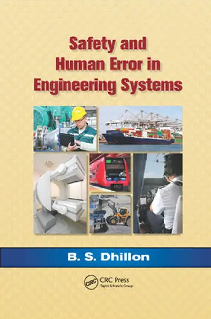 Safety and Human Error in Engineering Systems by B.S. Dhillon