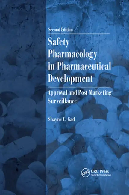 Safety Pharmacology in Pharmaceutical Development: Approval and Post Marketing Surveillance by Shayne C. Gad