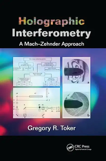 Holographic Interferometry: A Mach-Zehnder Approach by Gregory R. Toker