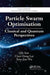Particle Swarm Optimisation: Classical and Quantum Perspectives by Jun Sun