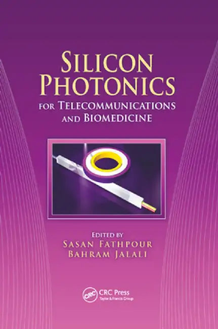 Silicon Photonics for Telecommunications and Biomedicine by Sasan Fathpour