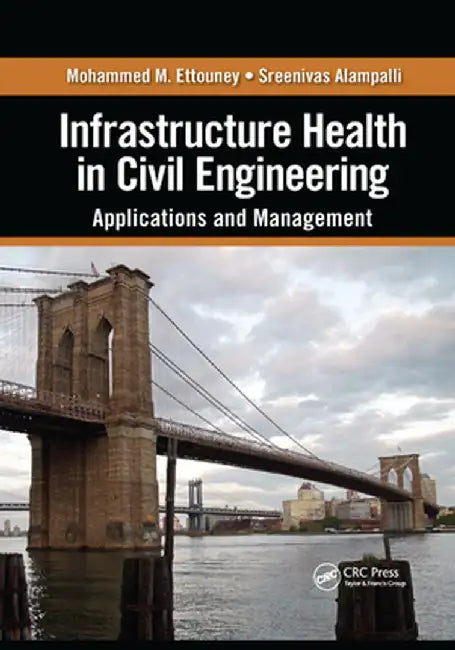 Infrastructure Health in Civil Engineering: Applications and Management by Mohammed M. Ettouney