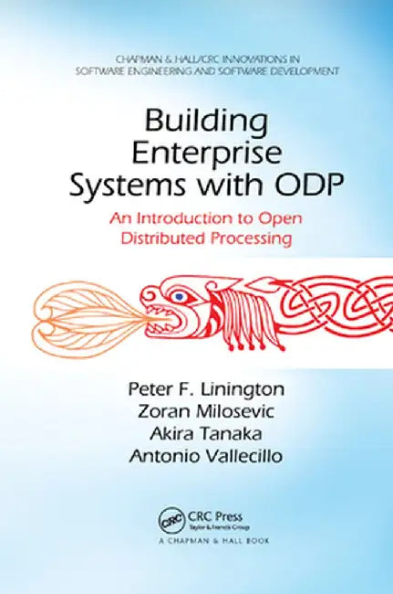 Building Enterprise Systems with Odp: An Introduction to Open Distributed Processing by Peter F. Linington