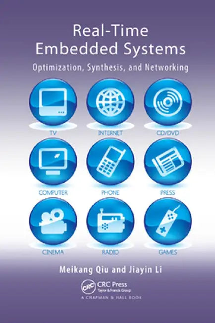 Real-Time Embedded Systems: Optimization, Synthesis, and Networking by Meikang Qiu