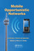Mobile Opportunistic Networks: Architectures, Protocols and Applications by Mieso K. Denko