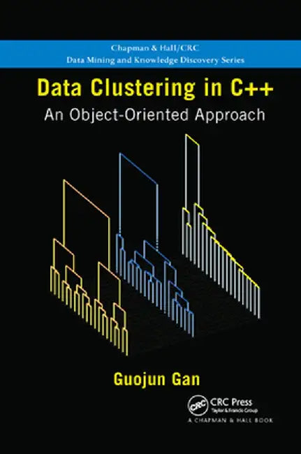 Data Clustering in C++: An Object-Oriented Approach by Guojun Gan