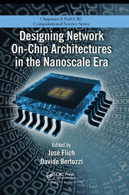 Designing Network On-Chip Architectures in the Nanoscale Era by Jose Flich