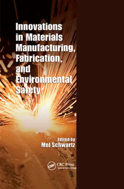 Innovations in Materials Manufacturing, Fabrication, and Environmental Safety by Mel Schwartz