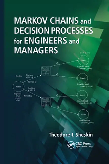 Markov Chains and Decision Processes for Engineers and Managers by Theodore J. Sheskin