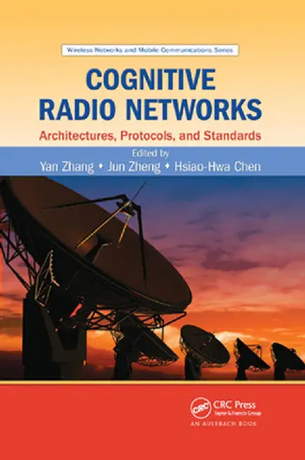 Cognitive Radio Networks: Architectures, Protocols, and Standards by Yan Zhang
