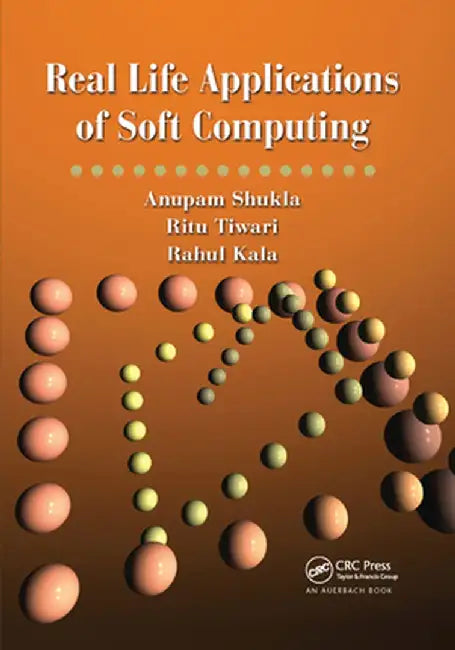 Real Life Applications of Soft Computing by Anupam Shukla