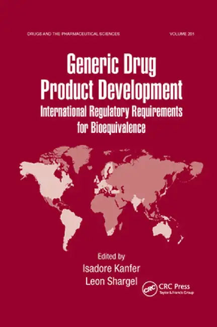 Generic Drug Product Development: International Regulatory Requirements for Bioequivalence by Isadore Kanfer