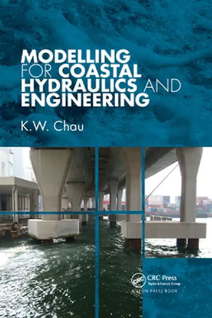 Modelling for Coastal Hydraulics and Engineering by K. W. Chau