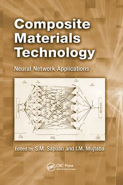 Composite Materials Technology: Neural Network Applications by S.M. Sapuan