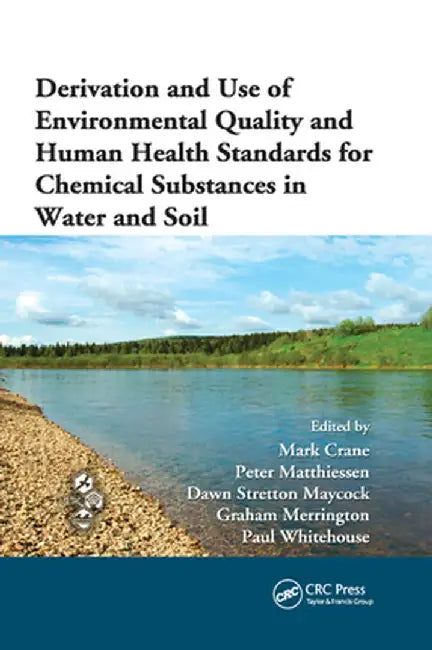 Derivation and Use of Environmental Quality and Human Health Standards for Chemical Substances in Water and Soil by Mark Crane