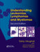Understanding Leukemias, Lymphomas and Myelomas by Tariq I. Mughal