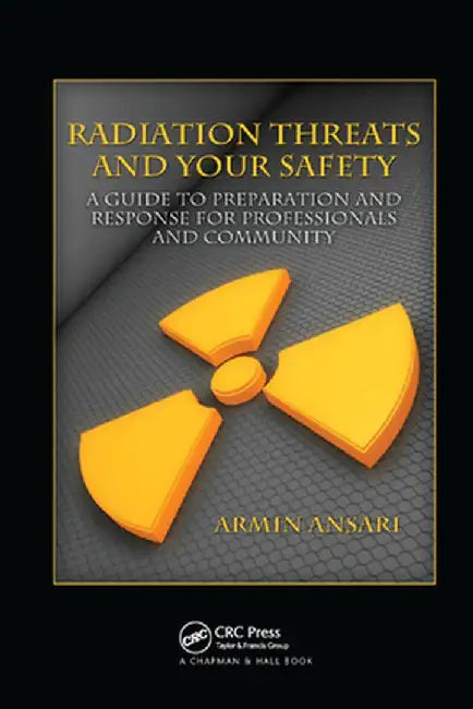 Radiation Threats and Your Safety: A Guide to Preparation and Response for Professionals and Community by Armin Ansari