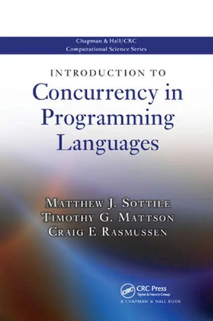 Introduction to Concurrency in Programming Languages by Matthew J. Sottile