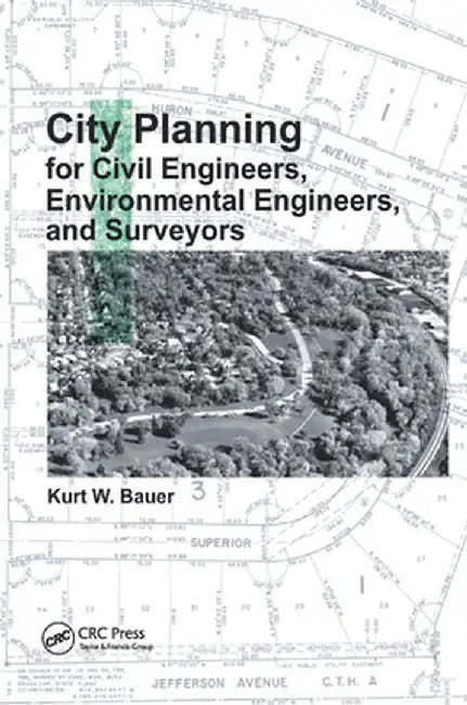 City Planning for Civil Engineers, Environmental Engineers, and Surveyors by Kurt W. Bauer
