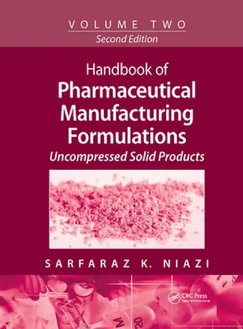 Handbook of Pharmaceutical Manufacturing Formulations: Volume Two, Uncompressed Solid Products by Sarfaraz K. Niazi