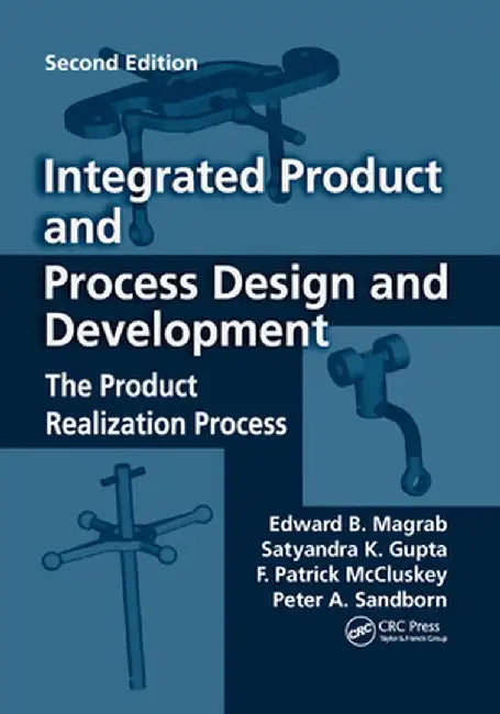 Integrated Product and Process Design and Development: The Product Realization Process, Second Edition by Edward B. Magrab