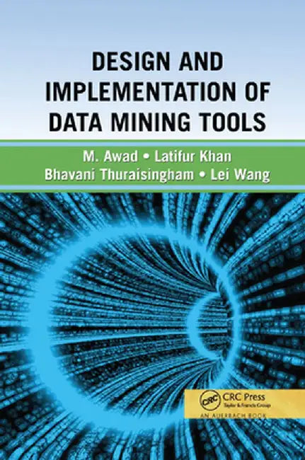 Design and Implementation of Data Mining Tools by Bhavani Thuraisingham
