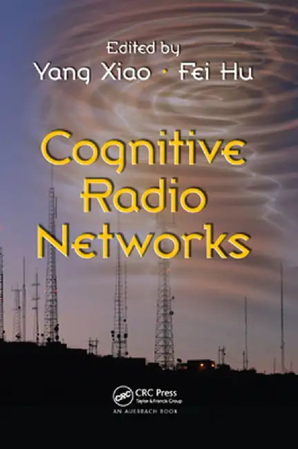 Cognitive Radio Networks by Yang Xiao