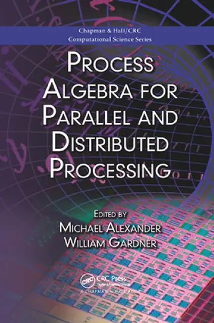 Process Algebra for Parallel and Distributed Processing by Michael Alexander