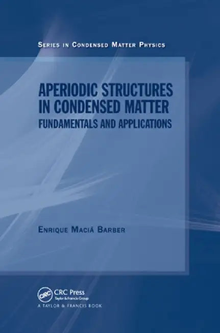Aperiodic Structures in Condensed Matter: Fundamentals and Applications by Enrique Macia Barber