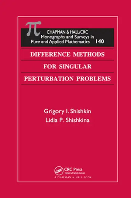 Difference Methods for Singular Perturbation Problems by Grigory I. Shishkin