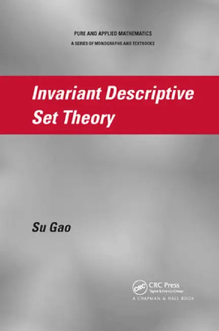 Invariant Descriptive Set Theory by Su Gao