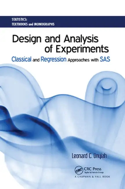 Design and Analysis of Experiments: Classical and Regression Approaches with SAS by Leonard C. Onyiah