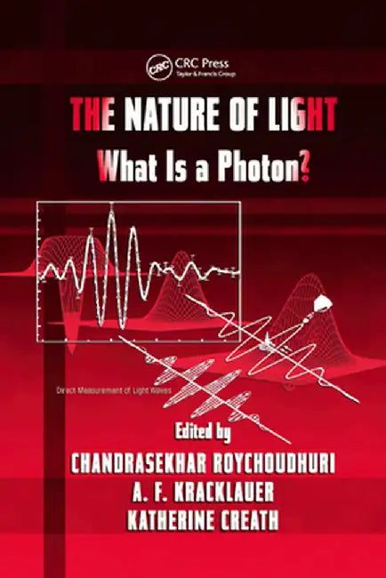 The Nature of Light: What Is a Photon? by Chandra Roychoudhuri