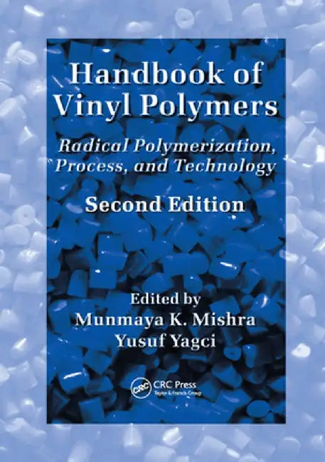 Handbook of Vinyl Polymers: Radical Polymerization, Process, and Technology, Second Edition by Munmaya Mishra