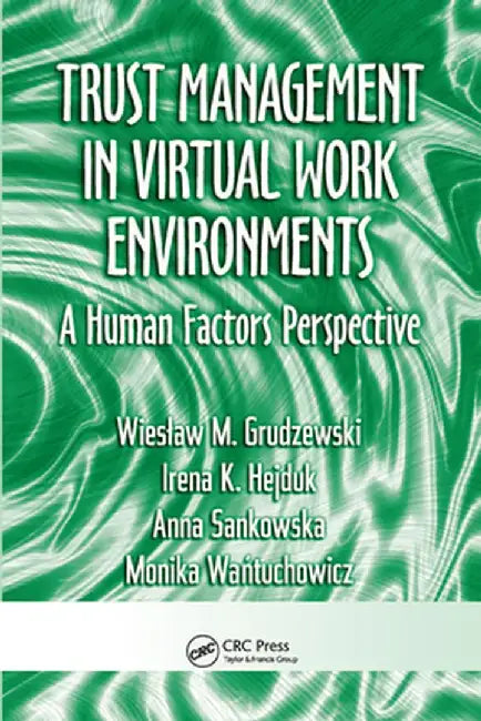 Trust Management in Virtual Work Environments: A Human Factors Perspective by Wieslaw M. Grudzewski