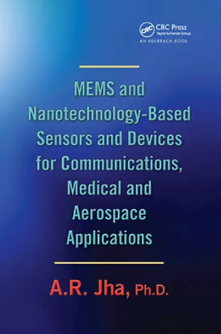 Mems and Nanotechnology-Based Sensors and Devices for Communications, Medical and Aerospace Applications by A. R. Jha