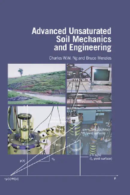 Advanced Unsaturated Soil Mechanics and Engineering by Charles Wang Wai Ng, Bruce Menzies