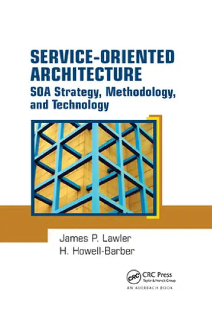 Service-Oriented Architecture: SOA Strategy, Methodology, and Technology by James P. Lawler