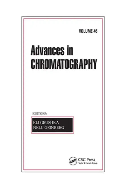 Advances in Chromatography, Volume 46 by Eli Grushka