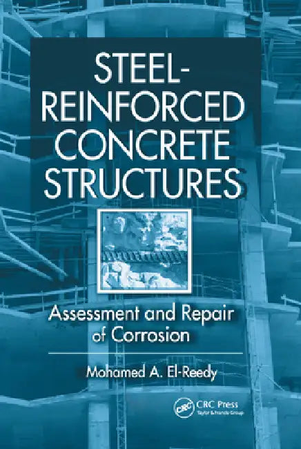 Steel-Reinforced Concrete Structures: Assessment and Repair of Corrosion by Mohamed El-Reedy