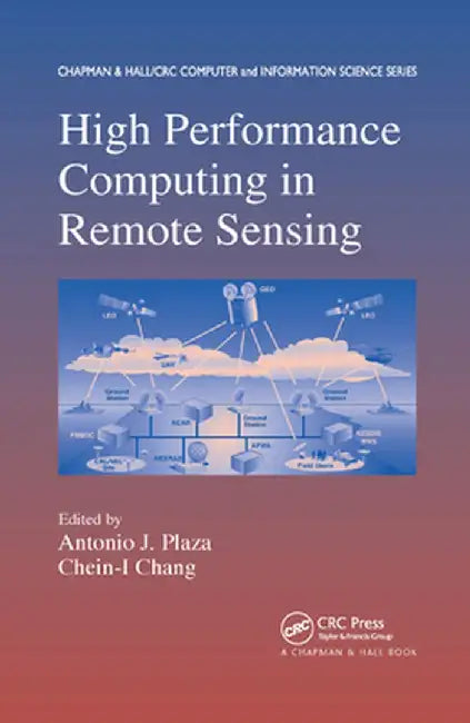 High Performance Computing in Remote Sensing by Antonio J. Plaza
